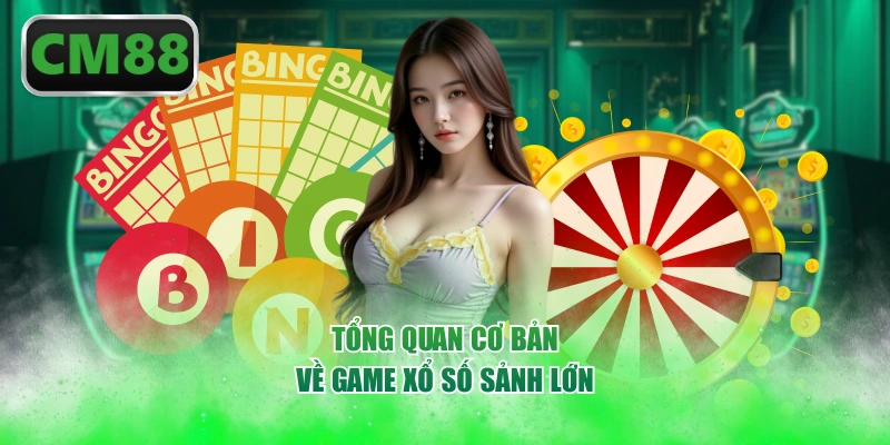 Tổng quan cơ bản về game xổ số sảnh lớn